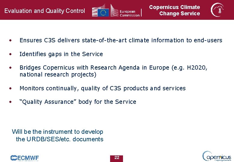 Copernicus Climate Change Service Evaluation and Quality Control • Ensures C 3 S delivers Copernicus Climate Change Service Evaluation and Quality Control • Ensures C 3 S delivers