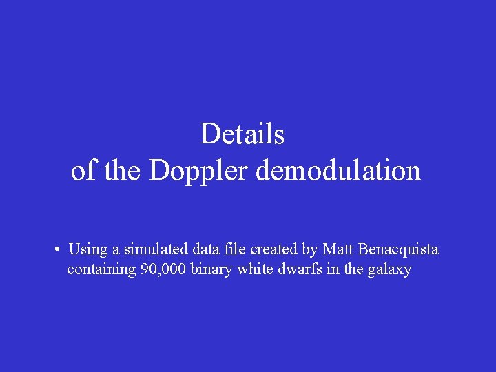 Details of the Doppler demodulation • Using a simulated data file created by Matt