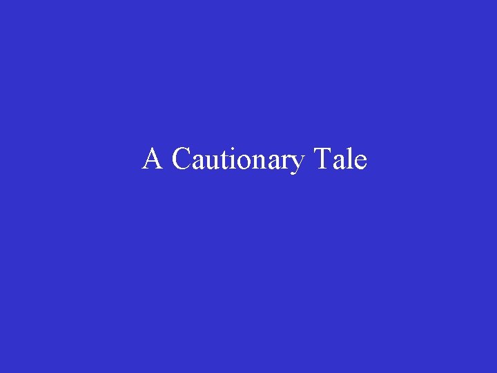 A Cautionary Tale 