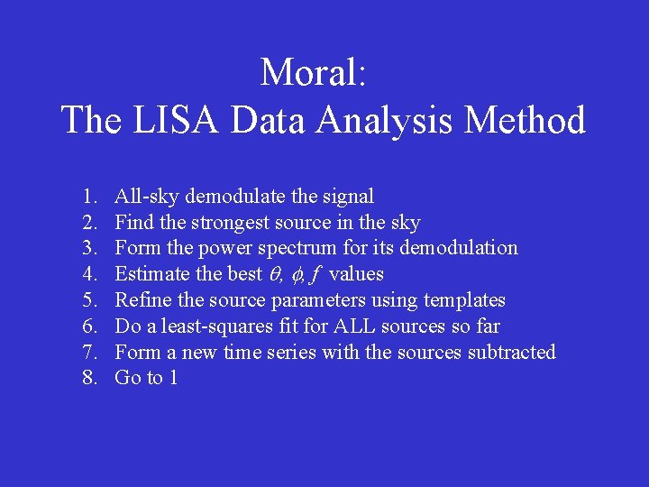 Moral: The LISA Data Analysis Method 1. 2. 3. 4. 5. 6. 7. 8.