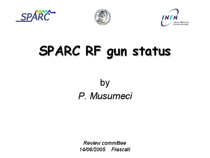 SPARC RF gun status by P. Musumeci Review committee 14/06/2005 Frascati 