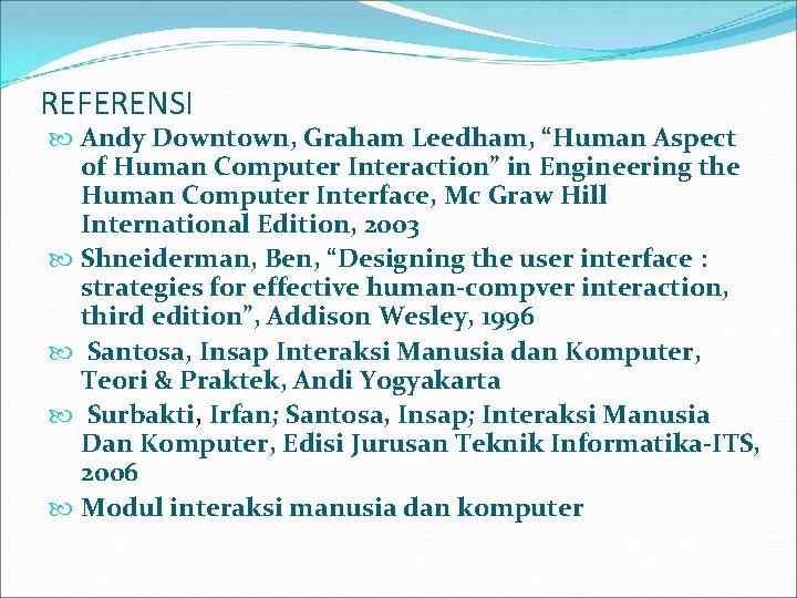 REFERENSI Andy Downtown, Graham Leedham, “Human Aspect of Human Computer Interaction” in Engineering the