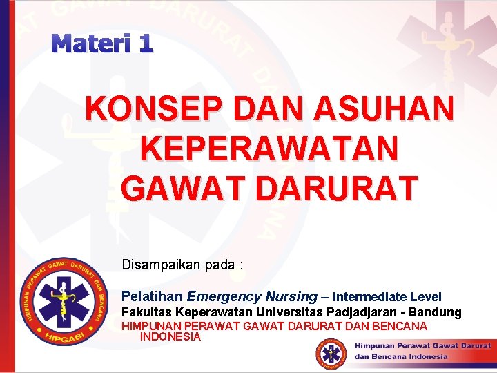 Materi 1 KONSEP DAN ASUHAN KEPERAWATAN GAWAT DARURAT Disampaikan pada : Pelatihan Emergency Nursing