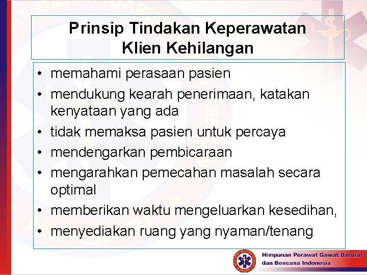 Prinsip Tindakan Keperawatan Klien Kehilangan • memahami perasaan pasien • mendukung kearah penerimaan, katakan