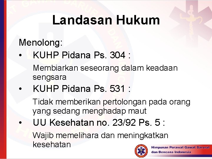 Landasan Hukum Menolong: • KUHP Pidana Ps. 304 : Membiarkan seseorang dalam keadaan sengsara