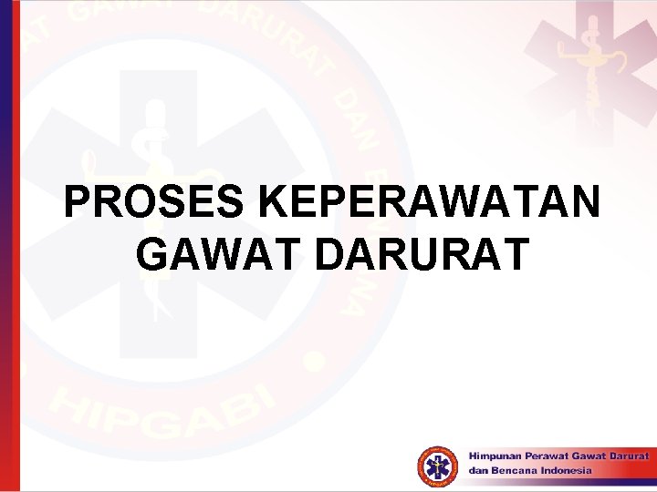 PROSES KEPERAWATAN GAWAT DARURAT 