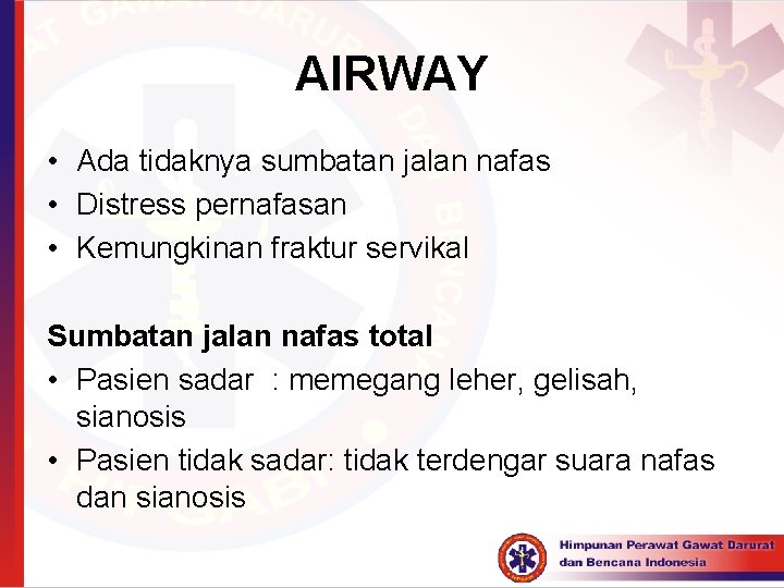 AIRWAY • Ada tidaknya sumbatan jalan nafas • Distress pernafasan • Kemungkinan fraktur servikal