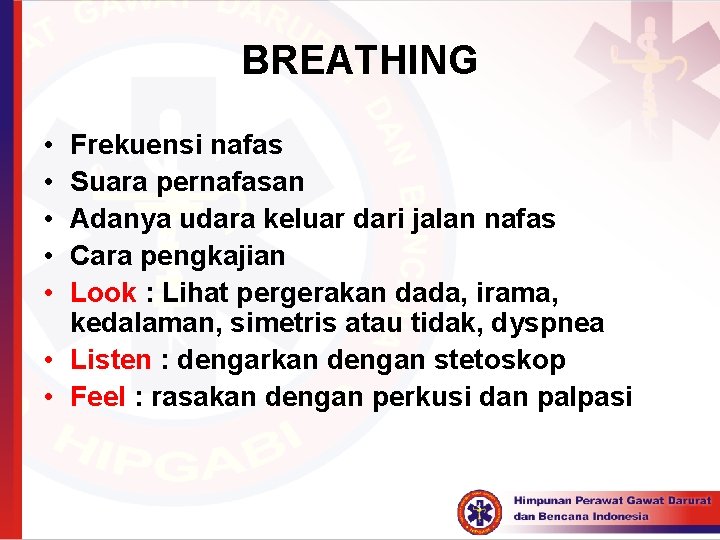 BREATHING • • • Frekuensi nafas Suara pernafasan Adanya udara keluar dari jalan nafas