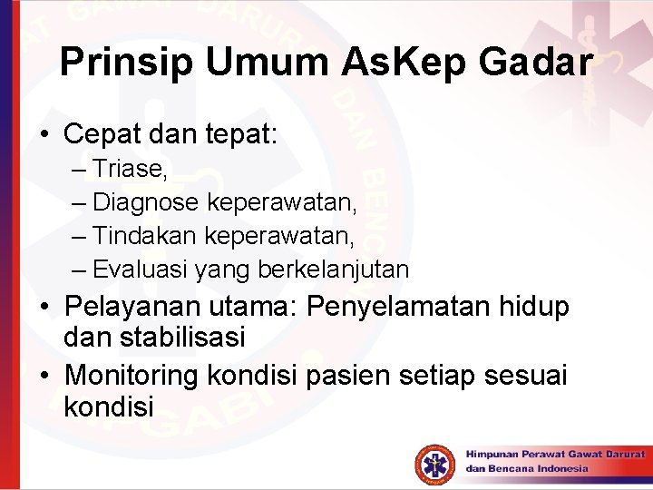 Prinsip Umum As. Kep Gadar • Cepat dan tepat: – Triase, – Diagnose keperawatan,