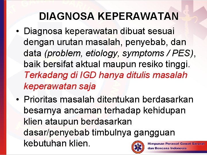 DIAGNOSA KEPERAWATAN • Diagnosa keperawatan dibuat sesuai dengan urutan masalah, penyebab, dan data (problem,
