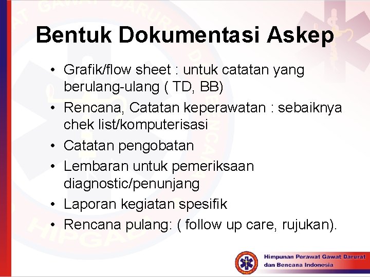 Bentuk Dokumentasi Askep • Grafik/flow sheet : untuk catatan yang berulang-ulang ( TD, BB)