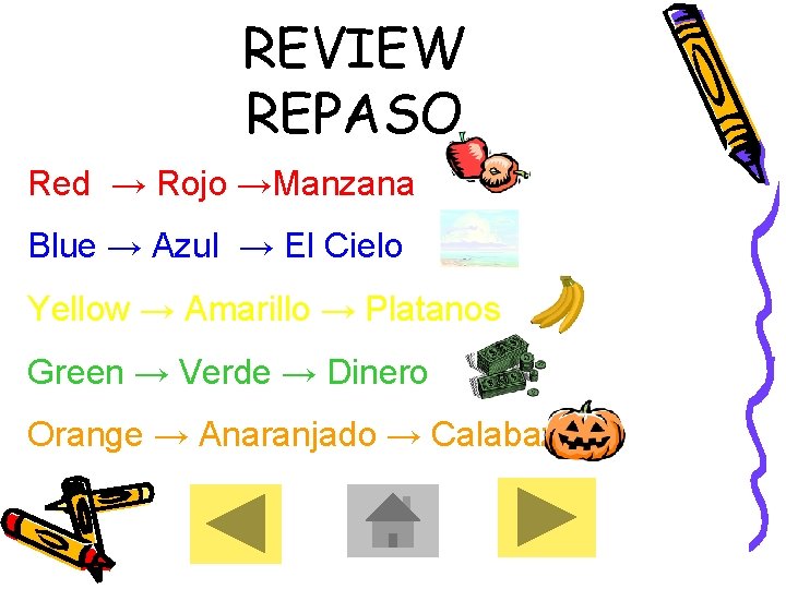REVIEW REPASO Red → Rojo →Manzana Blue → Azul → El Cielo Yellow →