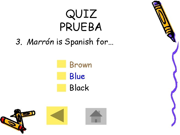 QUIZ PRUEBA 3. Marrón is Spanish for… Brown Blue Black 