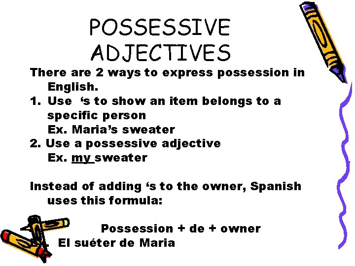POSSESSIVE ADJECTIVES There are 2 ways to express possession in English. 1. Use ‘s