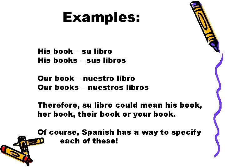 Examples: His book – su libro His books – sus libros Our book –