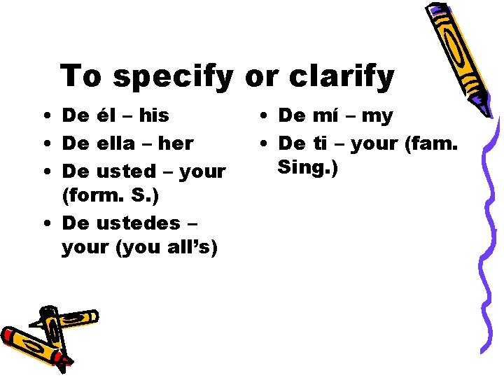 To specify or clarify • De él – his • De ella – her