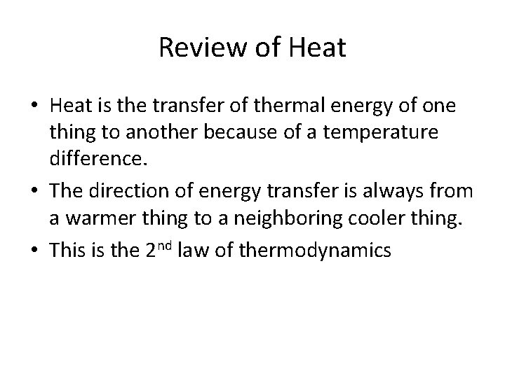 Review of Heat • Heat is the transfer of thermal energy of one thing