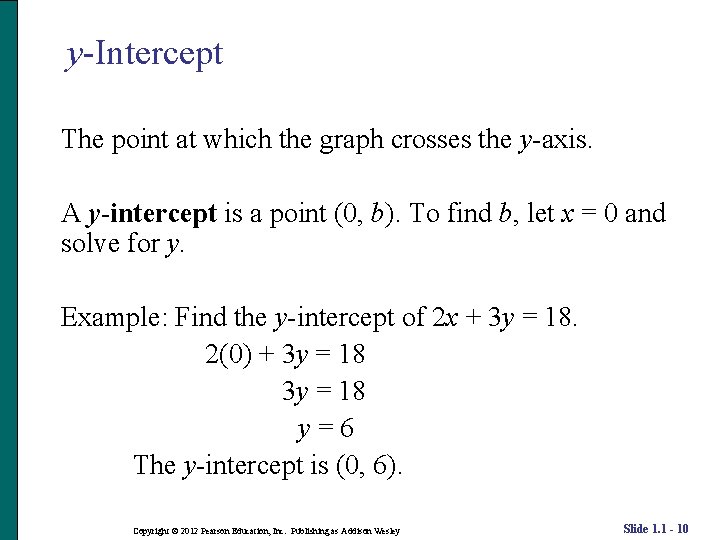 y-Intercept The point at which the graph crosses the y-axis. A y-intercept is a