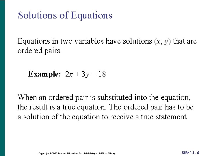 Solutions of Equations in two variables have solutions (x, y) that are ordered pairs.