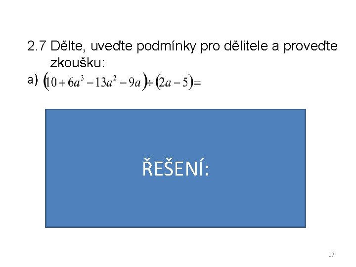 2. 7 Dělte, uveďte podmínky pro dělitele a proveďte zkoušku: a) VÝSLEDEK: ŘEŠENÍ: PODMÍNKY: