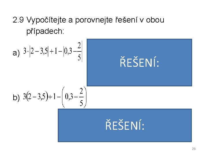 2. 9 Vypočítejte a porovnejte řešení v obou případech: a) ŘEŠENÍ: VÝSLEDEK: b) ŘEŠENÍ: