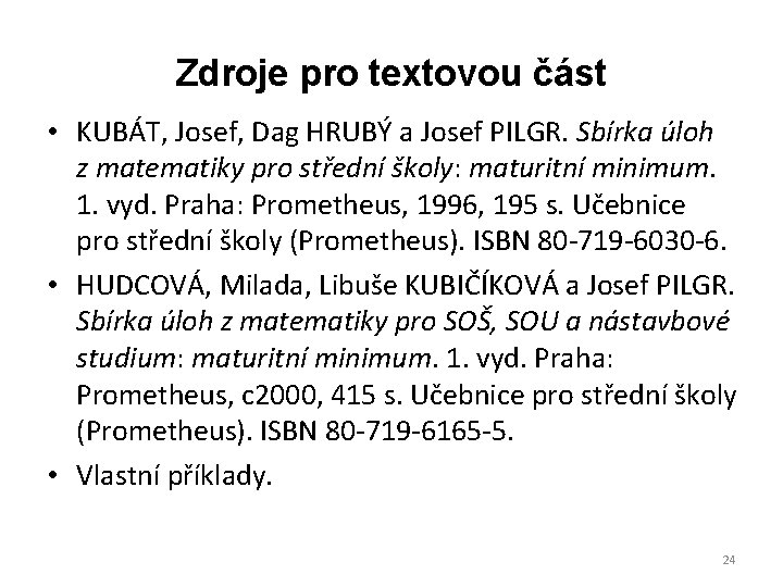 Zdroje pro textovou část • KUBÁT, Josef, Dag HRUBÝ a Josef PILGR. Sbírka úloh