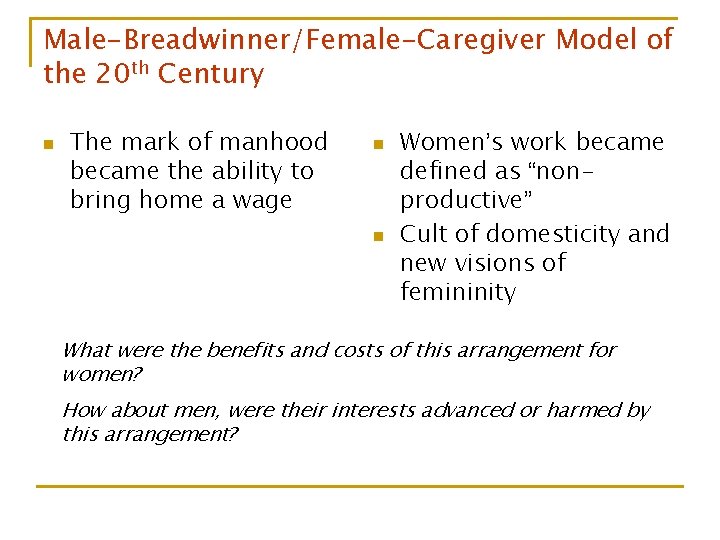 Male-Breadwinner/Female-Caregiver Model of the 20 th Century n The mark of manhood became the Male-Breadwinner/Female-Caregiver Model of the 20 th Century n The mark of manhood became the