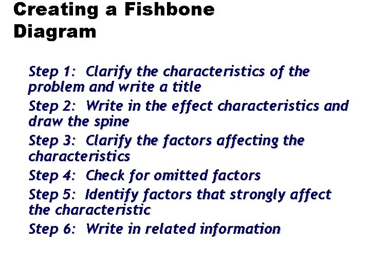 Creating a Fishbone Diagram Step 1: Clarify the characteristics of the problem and write