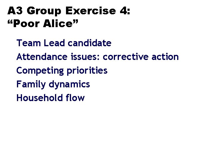 A 3 Group Exercise 4: “Poor Alice” Team Lead candidate Attendance issues: corrective action