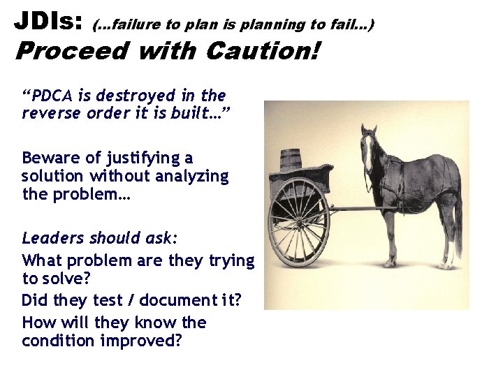 JDIs: (…failure to plan is planning to fail…) Proceed with Caution! “PDCA is destroyed