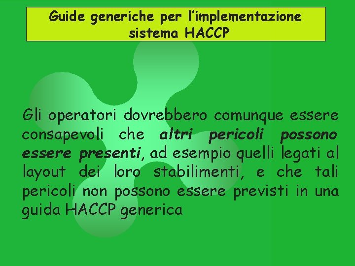 Guide generiche per l’implementazione sistema HACCP Gli operatori dovrebbero comunque essere consapevoli che altri