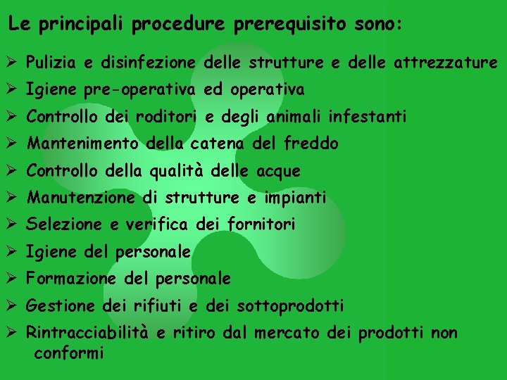 Le principali procedure prerequisito sono: Ø Pulizia e disinfezione delle strutture e delle attrezzature