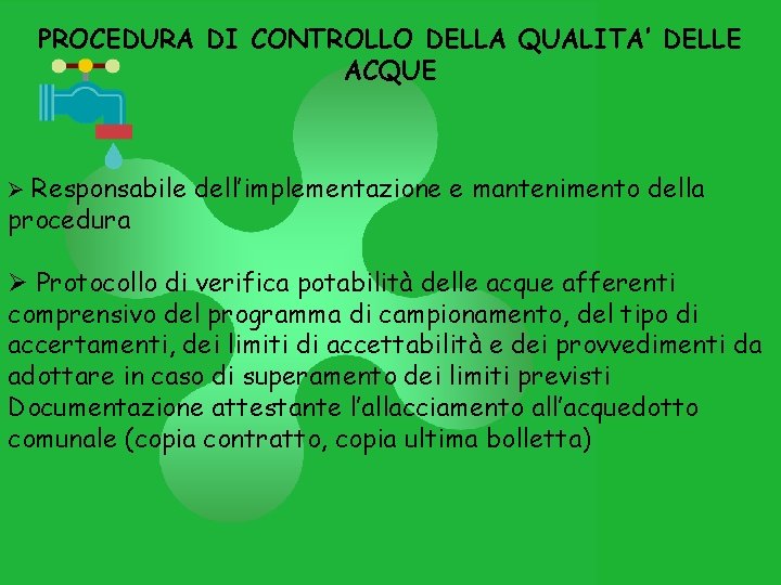 PROCEDURA DI CONTROLLO DELLA QUALITA’ DELLE ACQUE Ø Responsabile dell’implementazione e mantenimento della procedura