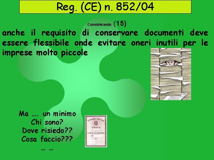 Reg. (CE) n. 852/04 Considerando (15) anche il requisito di conservare documenti deve essere