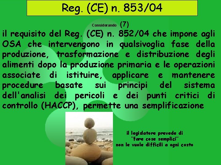 Reg. (CE) n. 853/04 Considerando (7) il requisito del Reg. (CE) n. 852/04 che