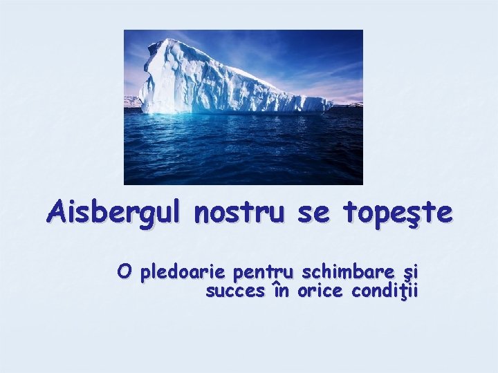 Aisbergul nostru se topeşte O pledoarie pentru schimbare şi succes în orice condiţii 