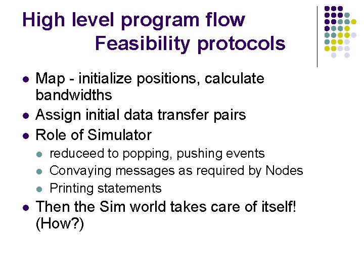 High level program flow Feasibility protocols l l l Map - initialize positions, calculate