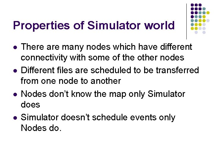 Properties of Simulator world l l There are many nodes which have different connectivity
