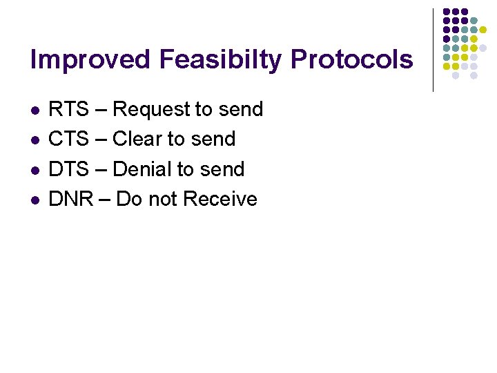 Improved Feasibilty Protocols l l RTS – Request to send CTS – Clear to