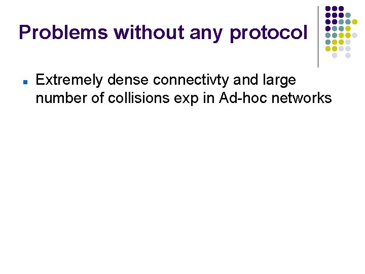 Problems without any protocol Extremely dense connectivty and large number of collisions exp in