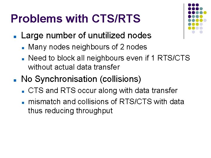 Problems with CTS/RTS Large number of unutilized nodes Many nodes neighbours of 2 nodes