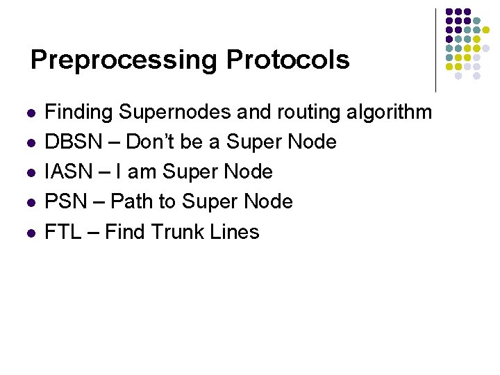 Preprocessing Protocols l l l Finding Supernodes and routing algorithm DBSN – Don’t be