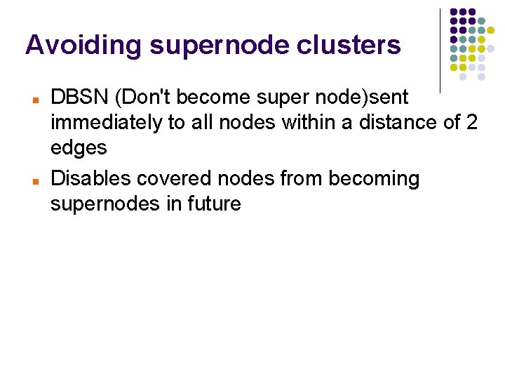 Avoiding supernode clusters DBSN (Don't become super node)sent immediately to all nodes within a
