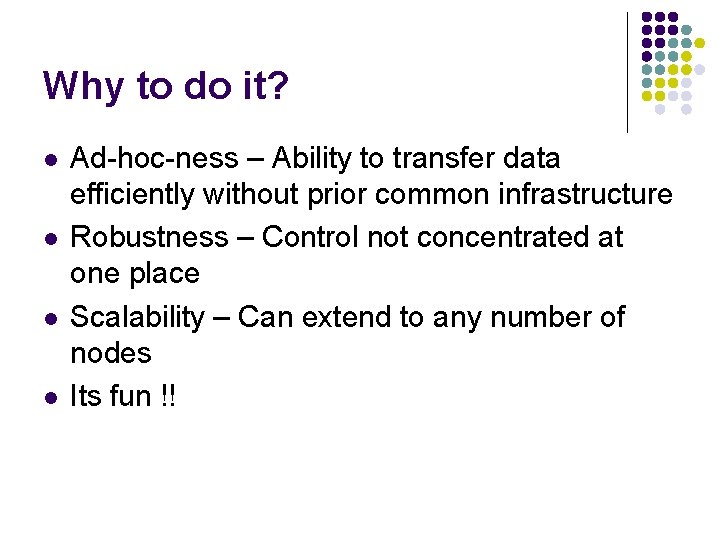 Why to do it? l l Ad-hoc-ness – Ability to transfer data efficiently without