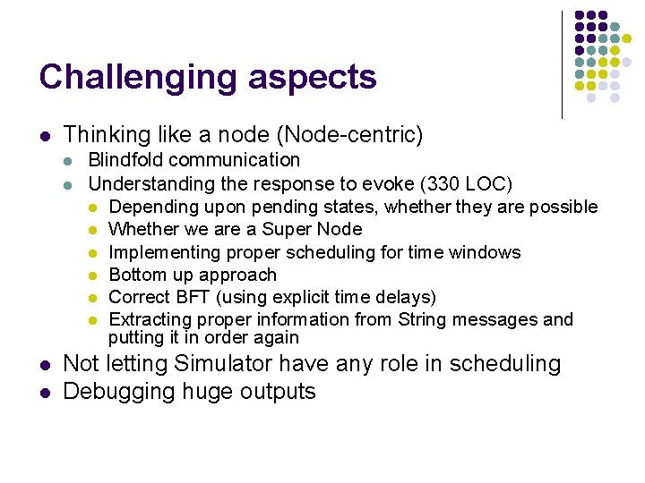 Challenging aspects l Thinking like a node (Node-centric) l l Blindfold communication Understanding the