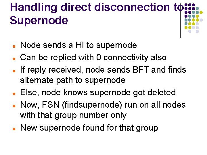 Handling direct disconnection to Supernode Node sends a HI to supernode Can be replied