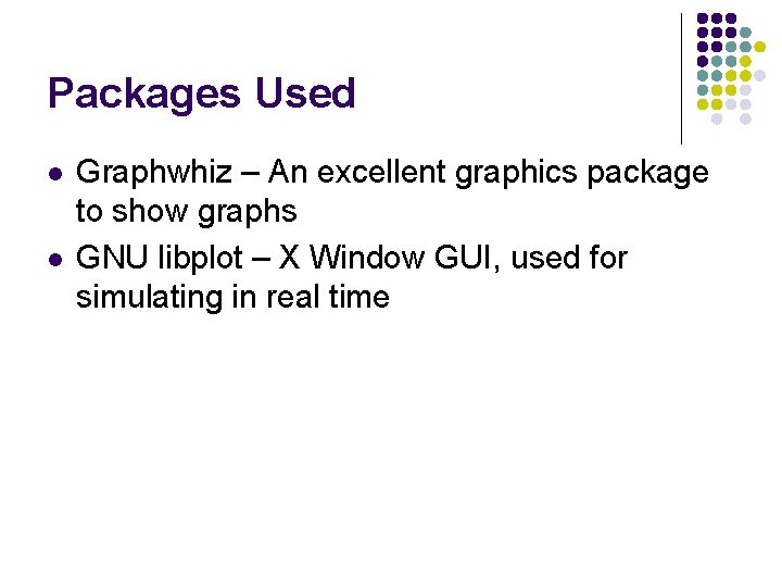 Packages Used l l Graphwhiz – An excellent graphics package to show graphs GNU