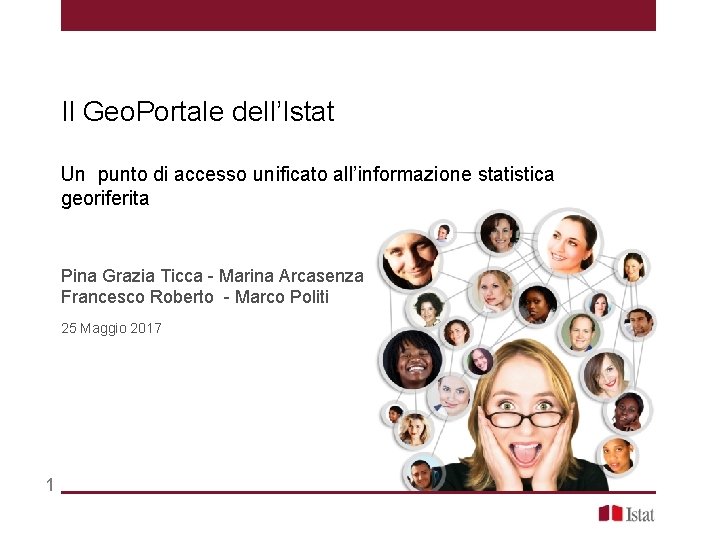 Il Geo. Portale dell’Istat Un punto di accesso unificato all’informazione statistica georiferita Pina Grazia