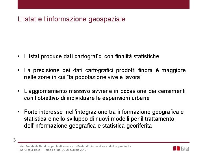 L’Istat e l’informazione geospaziale • L’Istat produce dati cartografici con finalità statistiche • La