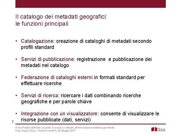 Il catalogo dei metadati geografici: le funzioni principali • Catalogazione: creazione di cataloghi di